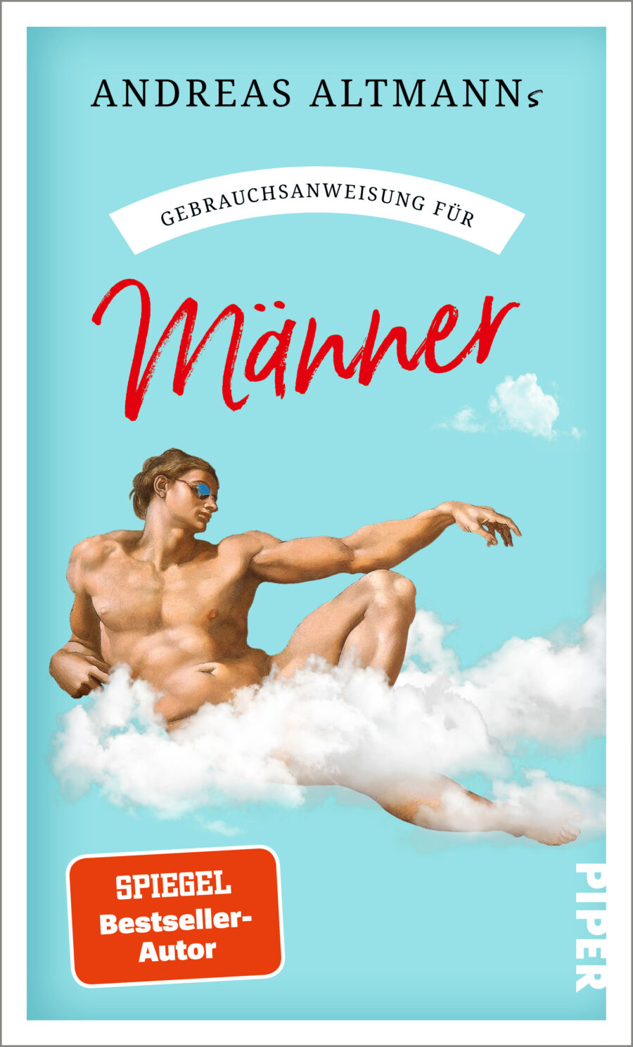 Das Buchcover zeigt einen helltürkisfarbenen Himmel mit weißen Wolken und eine idealisierte, nackte männliche Figur in liegender, leicht gestreckter Pose mit Sonnenbrille. Oben steht in Serifenschrift der Autorenname Andreas Altmanns, darunter auf weißem Banner der Schriftzug „Gebrauchsanweisung für“ und groß in roter, handschriftlicher Typografie der Titel „Männer“. Unten links ein orangefarbener Badge mit der Aufschrift „SPIEGEL Bestseller-Autor“. Atmosphäre nüchtern-humorvoll.
