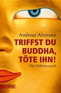 Triffst Du Buddha, töte ihn! Ein Selbstversuch